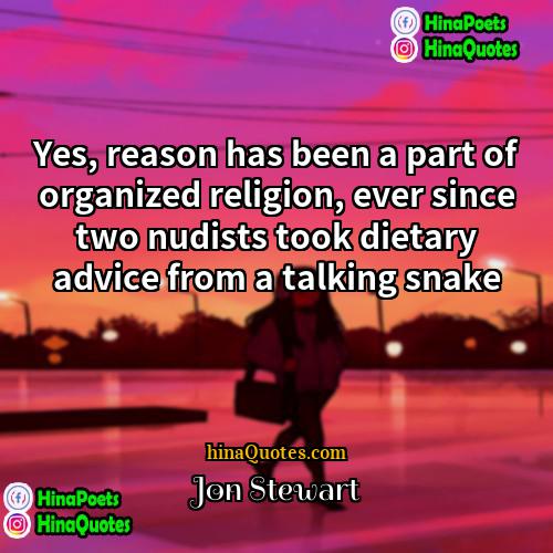 Jon Stewart Quotes | Yes, reason has been a part of